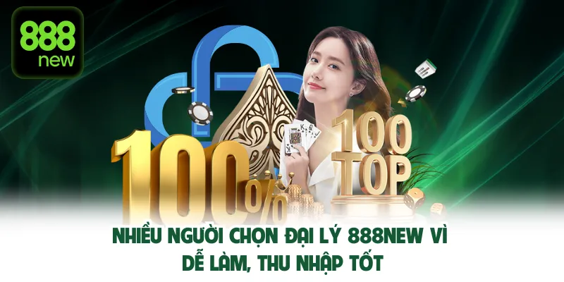 Nhiều người chọn đại lý 888NEW vì dễ làm, thu nhập tốt.