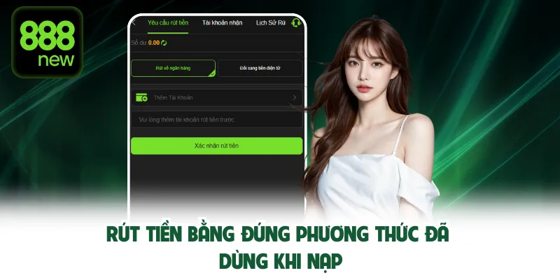 Rút tiền 888NEW bằng đúng phương thức đã dùng khi nạp.